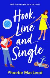 Icon image Hook, Line and Single: A hilarious, uplifting romantic comedy from Phoebe MacLeod
