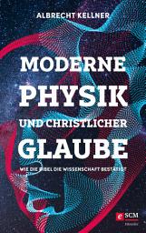 Icon image Moderne Physik und christlicher Glaube: Wie die Bibel die Wissenschaft bestätigt