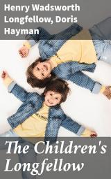 Icon image The Children's Longfellow: Told in Prose