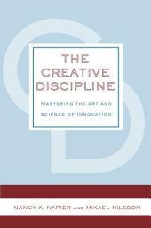 Icon image The Creative Discipline: Mastering the Art and Science of Innovation