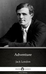 Icon image Adventure by Jack London - Delphi Classics (Illustrated)