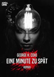 Icon image EINE MINUTE ZU SPÄT: Der Krimi-Klassiker!