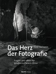 Icon image Das Herz der Fotografie: Fragen und Ideen für ausdrucksstärkere Bilder