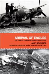 Icon image Arrival of Eagles: Luftwaffe Landings in Britain 1939–1945
