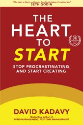 Icon image The Heart to Start: Stop Procrastinating & Start Creating