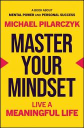 Icon image Master Your Mindset: Live a Meaningful Life