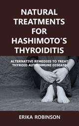 Icon image Natural Treatments for Hashimoto’s Thyroiditis: Alternative Remedies to Treat Thyroid Autoimmune Disease