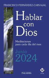 Icon image Hablar con Dios - Junio 2024: Meditaciones para cada día del mes