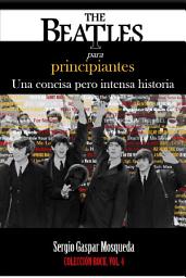 Icon image The Beatles para principiantes: Una concisa pero intensa historia