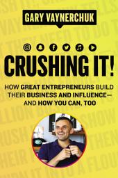 Icon image Crushing It!: How Great Entrepreneurs Build Their Business and Influence—and How You Can, Too