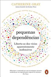 Icon image Pequenas Dependências: Liberte-se dos vícios aparentemente inofensivos