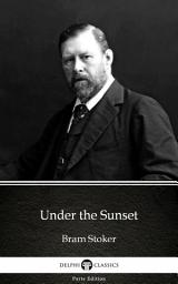 Icon image Under the Sunset by Bram Stoker - Delphi Classics (Illustrated)