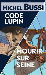 Icon image Mourir sur Seine - Code Lupin: Deux best-sellers réunis en un volume inédit !