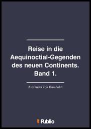 Icon image Reise in die Aequinoctial-Gegenden des neuen Continents. Band 1.