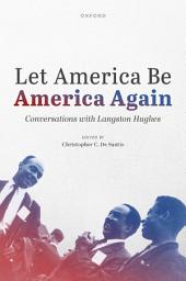 Icon image Let America Be America Again: Conversations with Langston Hughes