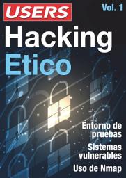 Icon image Hacking Etico - Vol.1: Entorno de pruebas - Sistemas vulnerables - Uso de Nmap