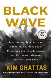 Icon image Black Wave: Saudi Arabia, Iran, and the Forty-Year Rivalry That Unraveled Culture, Religion, and Collective Memory in the Middle East