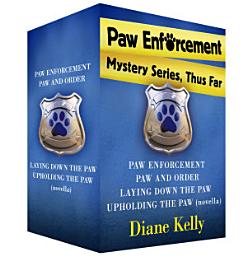 Icon image Paw Enforcement Mysteries, Thus Far: Paw Enforcement, Paw and Order, Laying Down the Paw, and Upholding the Paw