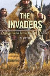 Icon image The Invaders: How Humans and Their Dogs Drove Neanderthals to Extinction