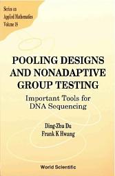 Icon image Pooling Designs and Nonadaptive Group Testing: Important Tools for DNA Sequencing
