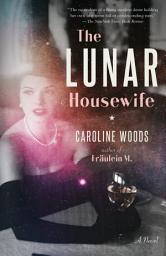 Icon image The Lunar Housewife: A Novel