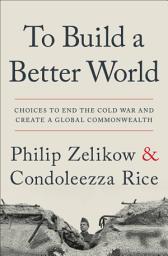 Icon image To Build a Better World: Choices to End the Cold War and Create a Global Commonwealth