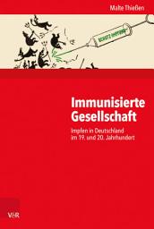 Icon image Immunisierte Gesellschaft: Impfen in Deutschland im 19. und 20. Jahrhundert