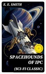 Icon image Spacehounds of IPC (Sci-Fi Classic): Enriched edition. Golden Age space opera of Interplanetary Commerce—crew heroics, hard science, and corporate rivalry