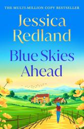 Icon image Blue Skies Ahead: A BRAND NEW feel-good story of healing hearts and finding happiness from MULTI-MILLION COPY BESTSELLER Jessica Redland