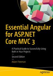 Icon image Essential Angular for ASP.NET Core MVC 3: A Practical Guide to Successfully Using Both in Your Projects, Edition 2