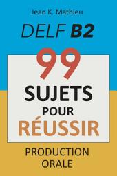 Icon image Production Orale DELF B2 - 99 SUJETS POUR RÉUSSIR
