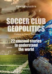 Icon image Soccer club geopolitics: 22 unusual stories to understand the world - Essais - documents