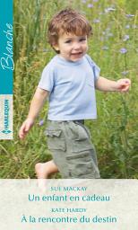 Icon image Un enfant en cadeau - À la rencontre du destin