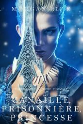 Icon image Canaille, Prisonnière, Princesse ('De Couronnes et de Gloire', Tome 2)