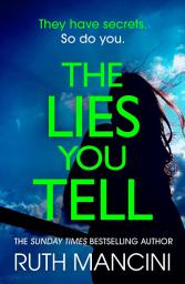 Icon image The Lies You Tell: An addictive tale of secrets and betrayal from the author of The Woman on the Ledge
