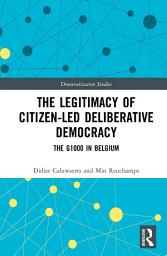 Icon image The Legitimacy of Citizen-led Deliberative Democracy: The G1000 in Belgium