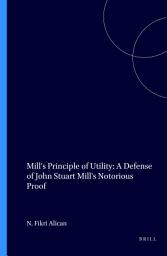 Icon image Mill's Principle of Utility: A Defense of John Stuart Mill's Notorious Proof