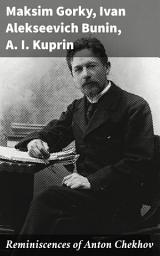 Icon image Reminiscences of Anton Chekhov: A Literary Tapestry of Friendship and Legacy