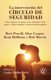Icon image La intervención del círculo de seguridad: Cómo mejorar el apego en las relaciones entre padres e hijos mediante la intervención temprana
