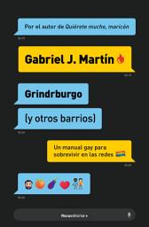 Icon image Grindrburgo (y otros barrios): El manual definitivo para que todo hombre gay pueda conocer gente (y lo que surja) en Internet.
