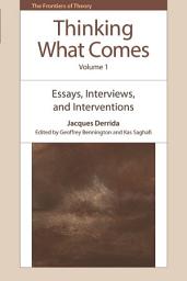 Icon image Thinking What Comes, Volume 1: Essays, Interviews, and Interventions