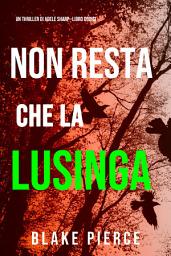 Icon image Non resta che la lusinga (Un thriller di Adele Sharp—Libro Dodici)