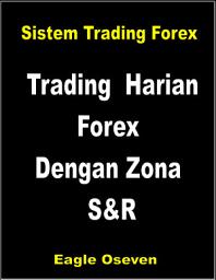 Icon image Sistem Trading Forex: Trading Harian Forex Dengan Zona S&R