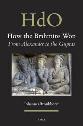 Icon image How the Brahmins Won: From Alexander to the Guptas