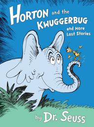 Icon image Horton and the Kwuggerbug and More Lost Stories