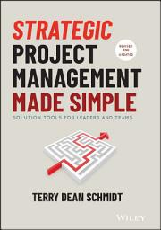 Icon image Strategic Project Management Made Simple: Solution Tools for Leaders and Teams, Edition 2