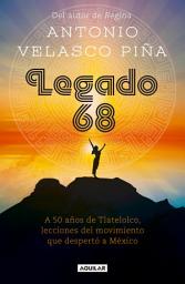 Icon image Legado 68: A 50 años de Tlatelolco, lecciones del movimiento que despertó a México