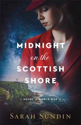 Icon image Midnight on the Scottish Shore: A Novel of World War II