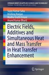 Icon image Electric Fields, Additives and Simultaneous Heat and Mass Transfer in Heat Transfer Enhancement