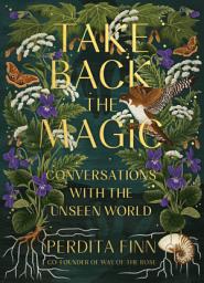 Icon image Take Back the Magic: Conversations with the Unseen World